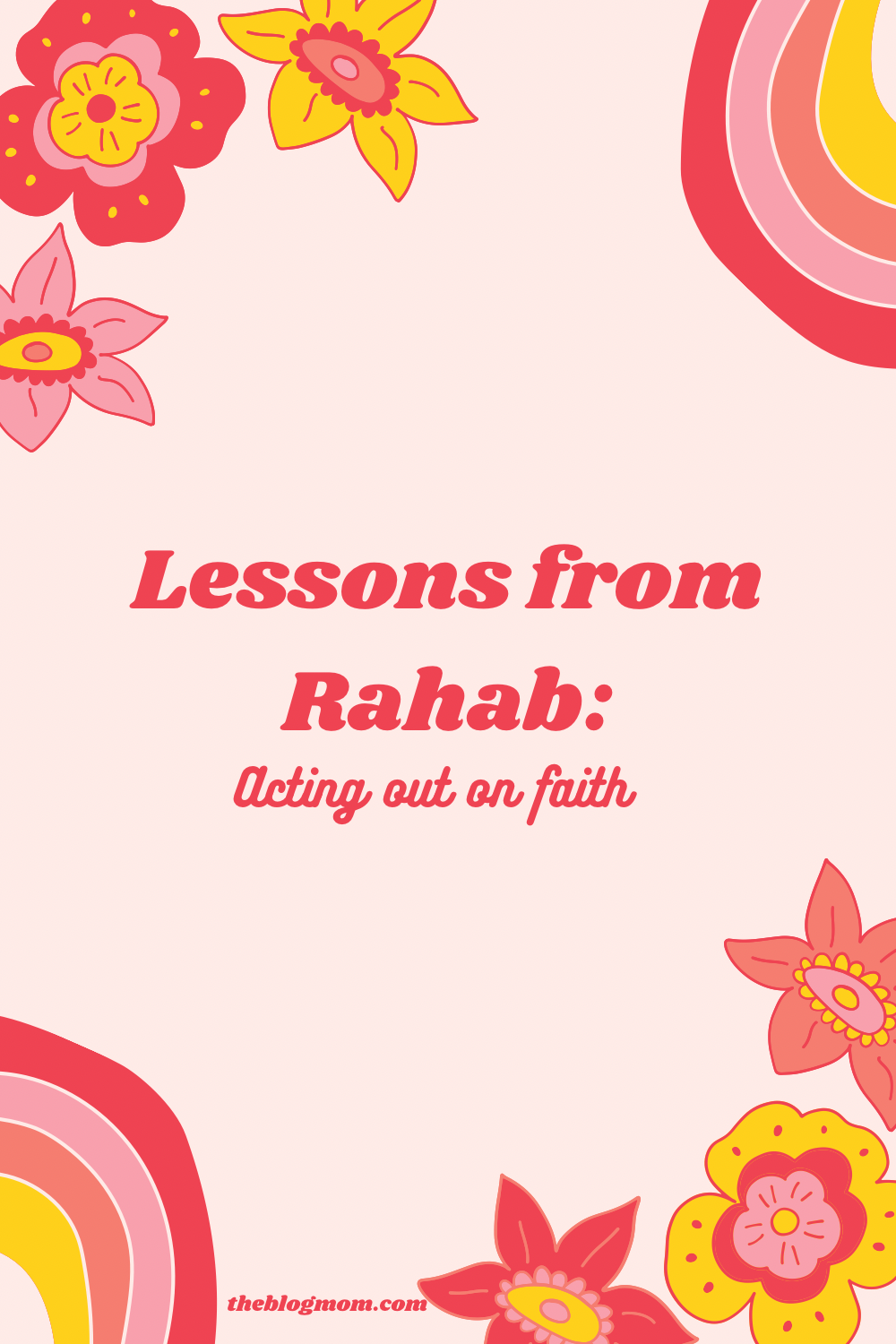 Lessons From Rahab Acting On Faith The Blog Mom Lessons From Rahab Acting On Faith The Blog Mom
