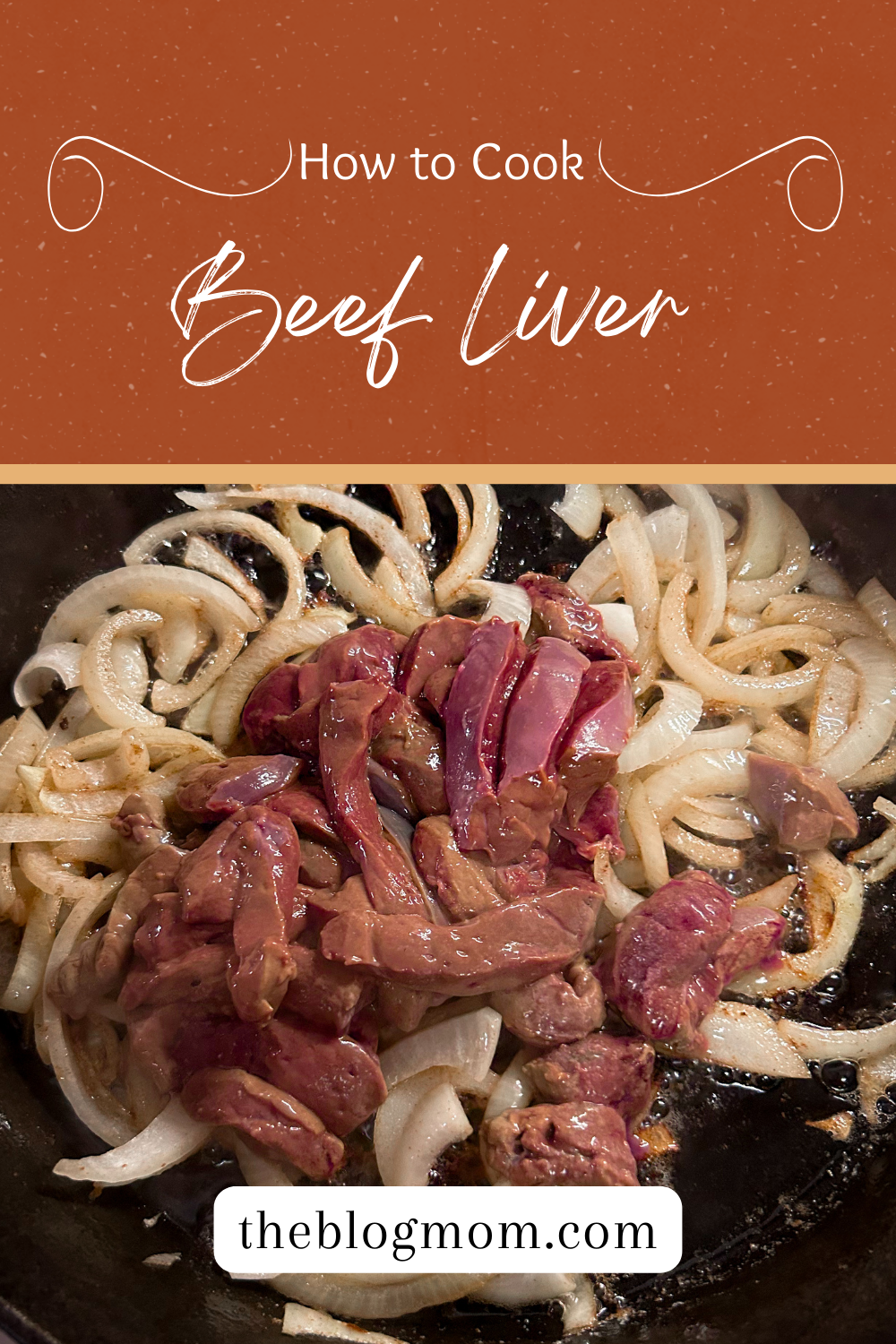 How to Cook Beef Liver That You'll Actually Eat The Blog Mom